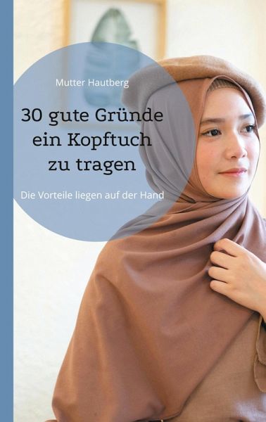 30 gute Gründe ein Kopftuch zu tragen 30 gute Gründe ein Kopftuch zu tragen