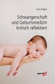 Schwangerschaft und Geburtsmedizin kritisch reflektiert Schwangerschaft und Geburtsmedizin kritisch reflektiert