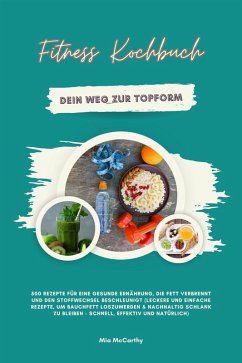 Cover Fitness Kochbuch: Dein Weg zur Topform - 500 Rezepte für eine gesunde Ernährung, die Fett verbrennt und den Stoffwechsel beschleunigt (eBook, ePUB)