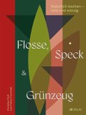 Flosse, Speck und Grünzeug Flosse, Speck und Grünzeug