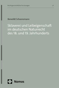 Sklaverei und Leibeigenschaft im deutschen Naturrecht des 18. und 19. Jahrhunderts - Schoenemann, Benedikt