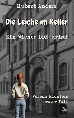 Die Leiche im Keller: Ein Wiener DDR-Krimi - Anders, Hubert Die Leiche im Keller: Ein Wiener DDR-Krimi - Anders, Hubert