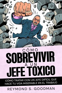 Cómo Sobrevivir a un Jefe Tóxico (eBook, ePUB) - S. Goodman, Reymond