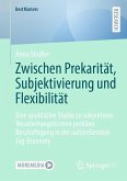 Zwischen Prekarität, Subjektivierung und Flexibilität (eBook, PDF) Zwischen Prekarität, Subjektivierung und Flexibilität (eBook, PDF)