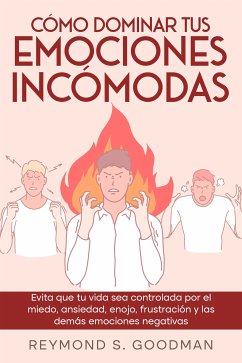 Cómo Dominar tus Emociones Incómodas (eBook, ePUB) - S. Goodman, Reymond