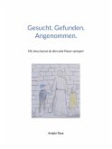 Gesucht. Gefunden. Angenommen. Gesucht. Gefunden. Angenommen.