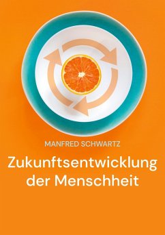 Zukunftsentwicklung der Menschheit (eBook, ePUB) Zukunftsentwicklung der Menschheit (eBook, ePUB)
