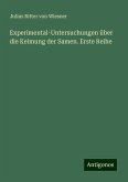Experimental-Untersuchungen über die Keimung der Samen. Erste Reihe Experimental-Untersuchungen über die Keimung der Samen. Erste Reihe