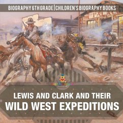 Lewis and Clark and Their Wild West Expeditions - Biography 6th Grade   Children's Biography Books - Baby