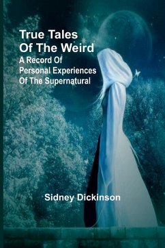 True Tales of the Weird - Dickinson, Sidney