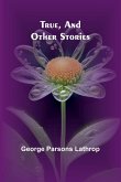 True, and Other Stories True, and Other Stories
