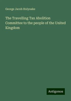 The Travelling Tax Abolition Committee to the people of the United Kingdom - Holyoake, George Jacob