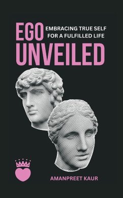 Cover Ego Unveiled Embracing True Self for a Fulfilled Life