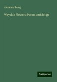 Wayside Flowers: Poems and Songs