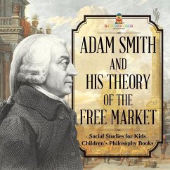 Adam Smith and His Theory of the Free Market - Social Studies for Kids   Children's Philosophy Books - Baby