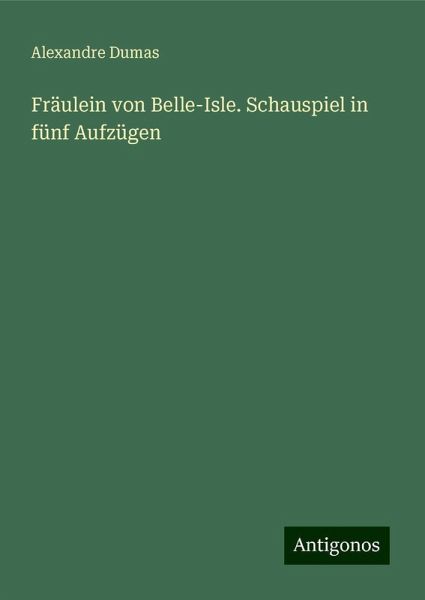 Fräulein von Belle-Isle. Schauspiel in fünf Aufzügen