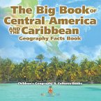 The Big Book of Central America and the Caribbean - Geography Facts Book   Children's Geography & Culture Books