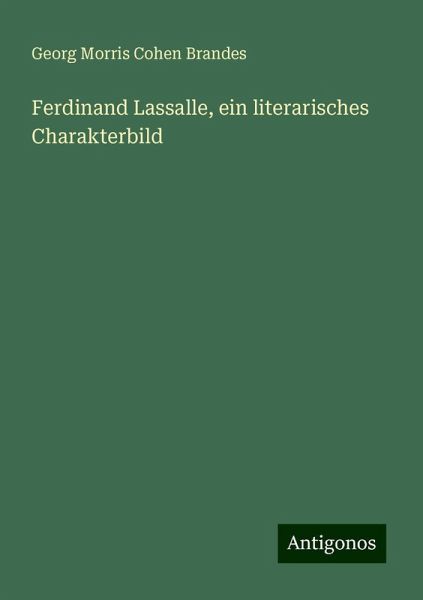 Ferdinand Lassalle, ein literarisches Charakterbild Ferdinand Lassalle, ein literarisches Charakterbild