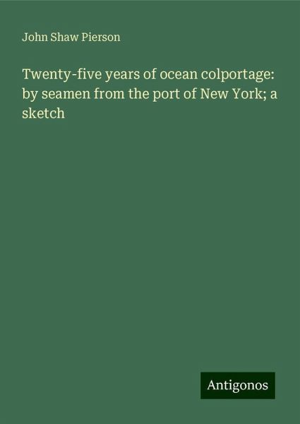 Twenty-five years of ocean colportage: by seamen from the port of New York; a sketch