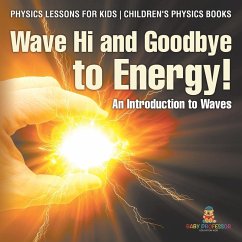 Wave Hi and Goodbye to Energy! An Introduction to Waves - Physics Lessons for Kids   Children's Physics Books - Baby