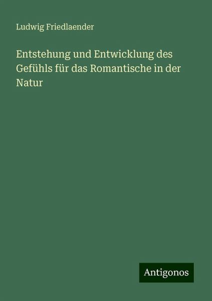 Entstehung und Entwicklung des Gefühls für das Romantische in der Natur Entstehung und Entwicklung des Gefühls für das Romantische in der Natur