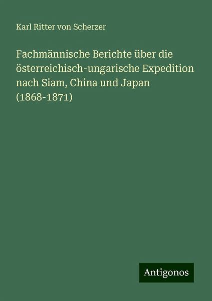 Fachmännische Berichte über die österreichisch-ungarische Expedition nach Siam, China und Japan (1868-1871)