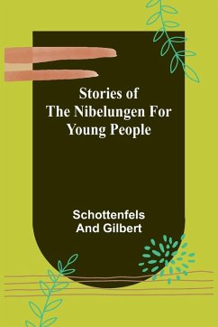 Stories of the Nibelungen for Young People - And Gilbert, Schottenfels