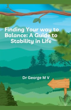 Finding Your Balance -a Guide to Stability in Life. - M, George V