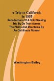 A Trip to California in 1853 Recollections of a Gold Seeking Trip by Ox Train across the Plains and Mountains by an Old Illinois Pioneer A Trip to California in 1853 Recollections of a Gold Seeking Trip by Ox Train across the Plains and Mountains by an Old Illinois Pioneer