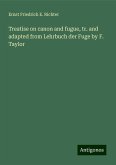 Treatise on canon and fugue, tr. and adapted from Lehrbuch der Fuge by F. Taylor Treatise on canon and fugue, tr. and adapted from Lehrbuch der Fuge by F. Taylor