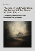 Pharaonen und Pyramiden: Symbole göttlicher Macht im Alten Reich (eBook, ePUB) Pharaonen und Pyramiden: Symbole göttlicher Macht im Alten Reich (eBook, ePUB)