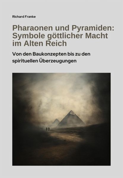 Pharaonen und Pyramiden: Symbole göttlicher Macht im Alten Reich (eBook, ePUB) Pharaonen und Pyramiden: Symbole göttlicher Macht im Alten Reich (eBook, ePUB)