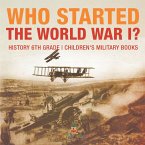 Who Started World War 1? History 6th Grade   Children's Military Books