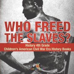 Cover Who Freed the Slaves? History 4th Grade   Children's American Civil War Era History Books