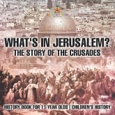 What's In Jerusalem? The Story of the Crusades - History Book for 11 Year Olds Children's History What's In Jerusalem? The Story of the Crusades - History Book for 11 Year Olds Children's History