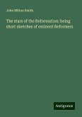 The stars of the Reformation: being short sketches of eminent Reformers