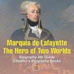 Marquis de Lafayette The Hero of Two Worlds - Biography 4th Grade Children's Biography Books Marquis de Lafayette The Hero of Two Worlds - Biography 4th Grade Children's Biography Books