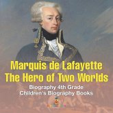 Marquis de Lafayette The Hero of Two Worlds - Biography 4th Grade   Children's Biography Books