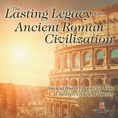 The Lasting Legacy of the Ancient Roman Civilization - Ancient History Books for Kids   Children's Ancient History - Baby