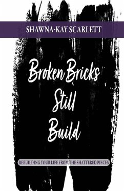 Broken Bricks Still Build - Scarlett, Shawna-Kay