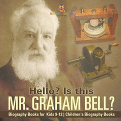 Hello? Is This Mr. Graham Bell? - Biography Books for Kids 9-12   Children's Biography Books - Baby