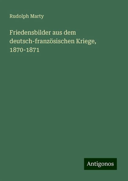 Friedensbilder aus dem deutsch-französischen Kriege, 1870-1871