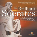 The Brilliant Socrates and the Foundation of Western Philosophy - Biography Books for Kids 9-12   Children's Biography Books