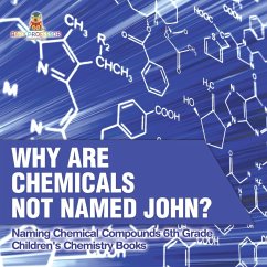 Cover Why Are Chemicals Not Named John? Naming Chemical Compounds 6th Grade   Children's Chemistry Books