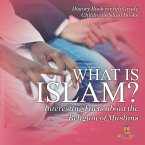 What is Islam? Interesting Facts about the Religion of Muslims - History Book for 6th Grade   Children's Islam Books