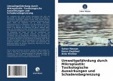 Umweltgefährdung durch Mikroplastik: Toxikologische Auswirkungen und Schadensbegrenzung