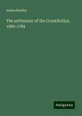 The settlement of the Constitution, 1689-1784 The settlement of the Constitution, 1689-1784