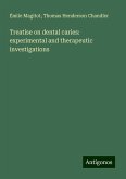 Treatise on dental caries: experimental and therapeutic investigations