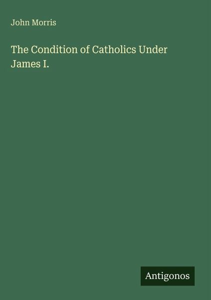 The Condition of Catholics Under James I.