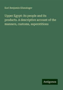 Upper Egypt: its people and its products. A descriptive account of the manners, customs, superstitions - Klunzinger, Karl Benjamin